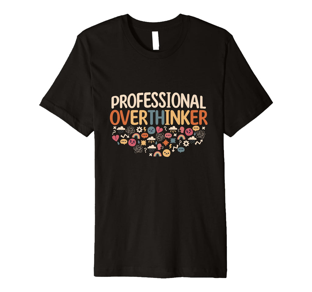 Professional Overthinker Overthinking T-Shirt - Streetwear Style Men Women - T-Shirt, Sweatshirt, Hoodie