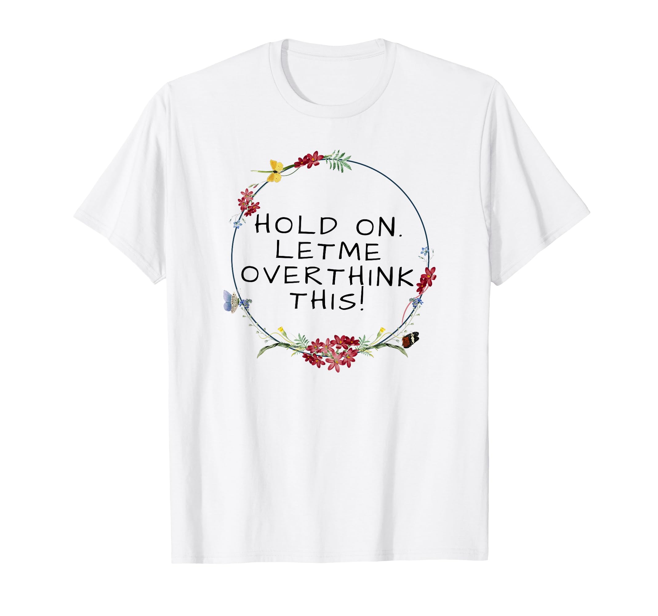 Womens Hold Let Me Overthink This T-Shirt - Streetwear Style Men Women - T-Shirt, Sweatshirt, Hoodie