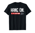 Hang Let Me Overthink This Funny T-Shirt - Fun Novelty Design Unisex - T-Shirt, Sweatshirt, Hoodie