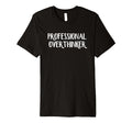 Professional Overthinker T-Shirt - Graphic Print Unisex - T-Shirt, Sweatshirt, Hoodie