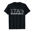 Stay Tomorrow Needs You Mental Health T-Shirt - Custom Art Print Unisex - T-Shirt, Sweatshirt, Hoodie
