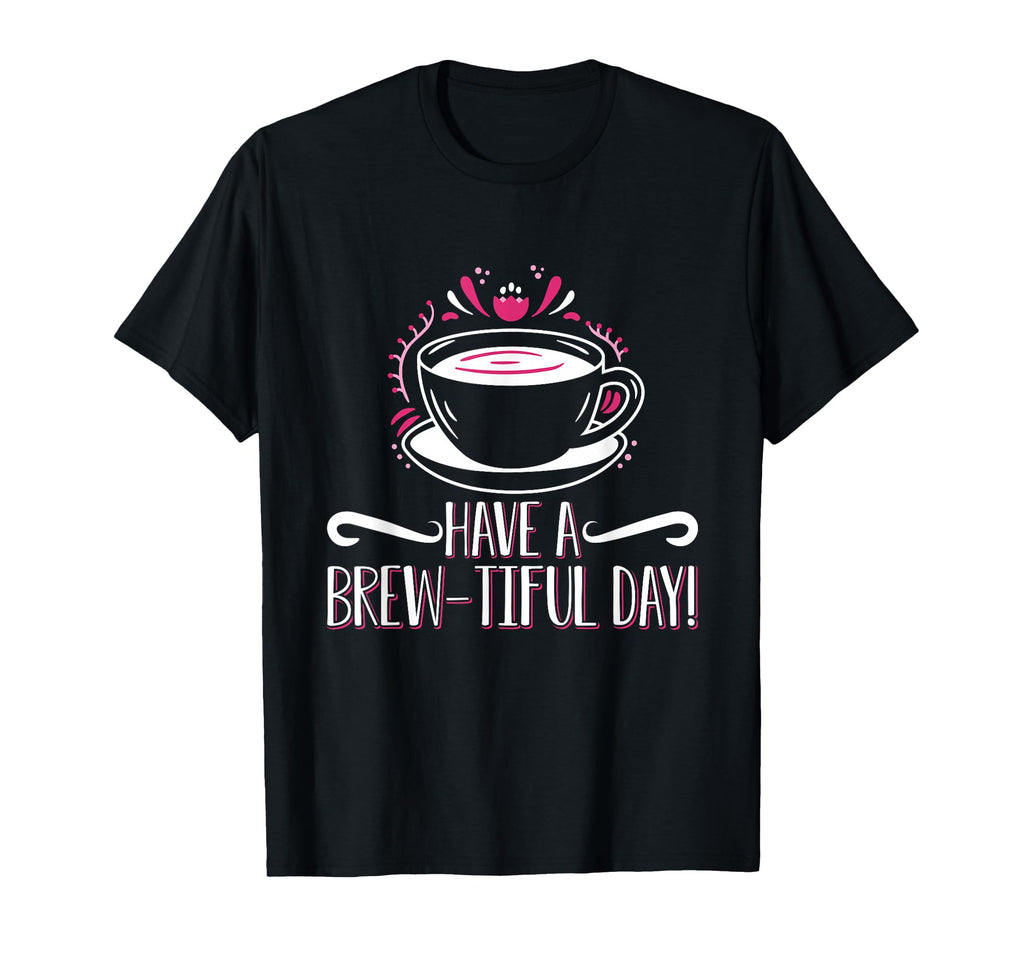 Have Brew Tiful Day Coffee Anxiety T-Shirt - Novelty Apparel for Adults - T-Shirt, Sweatshirt, Hoodie