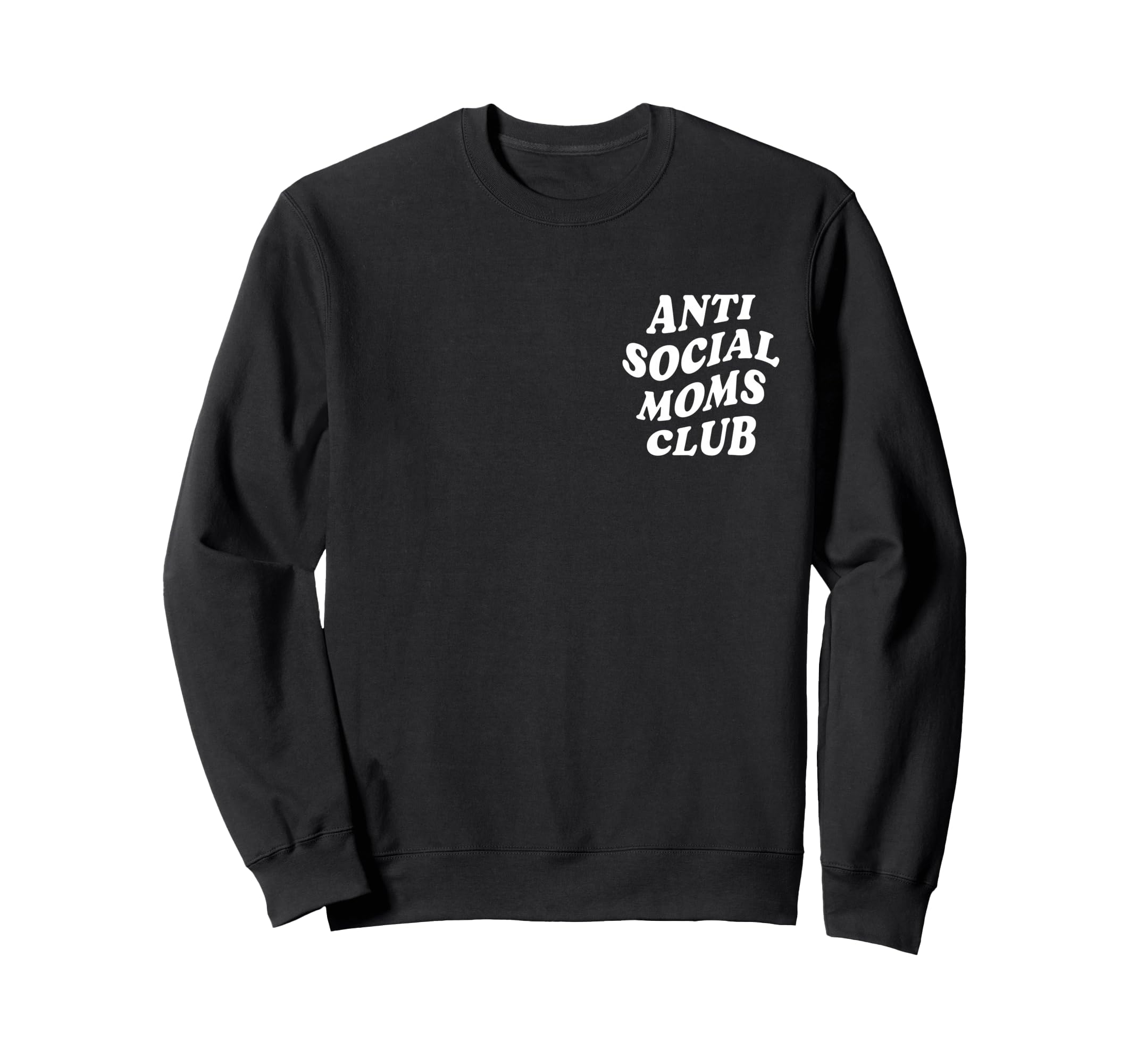 Anti Social Moms Club Funny Sweatshirt - Unique Graphic Men Women - T-Shirt, Sweatshirt, Hoodie