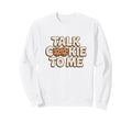 Talk Cookie To Me Funny Baking Sweatshirt - Graphic Print for Adults - T-Shirt, Sweatshirt, Hoodie