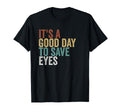 Its Good Day To Save Eyes Typography T-Shirt - Custom Art Print for Adults - T-Shirt, Sweatshirt, Hoodie