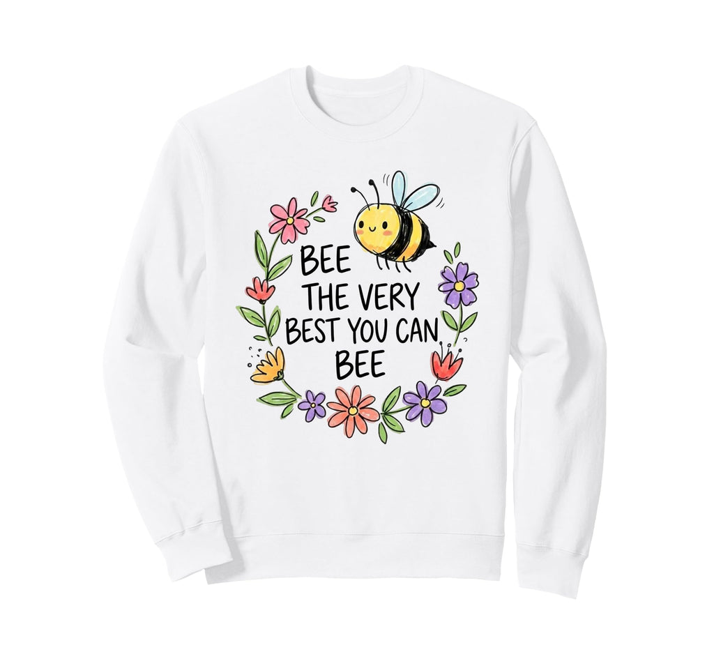 Motivational Bee Quotes Positive Sweatshirt - Minimalist Print Men Women - T-Shirt, Sweatshirt, Hoodie
