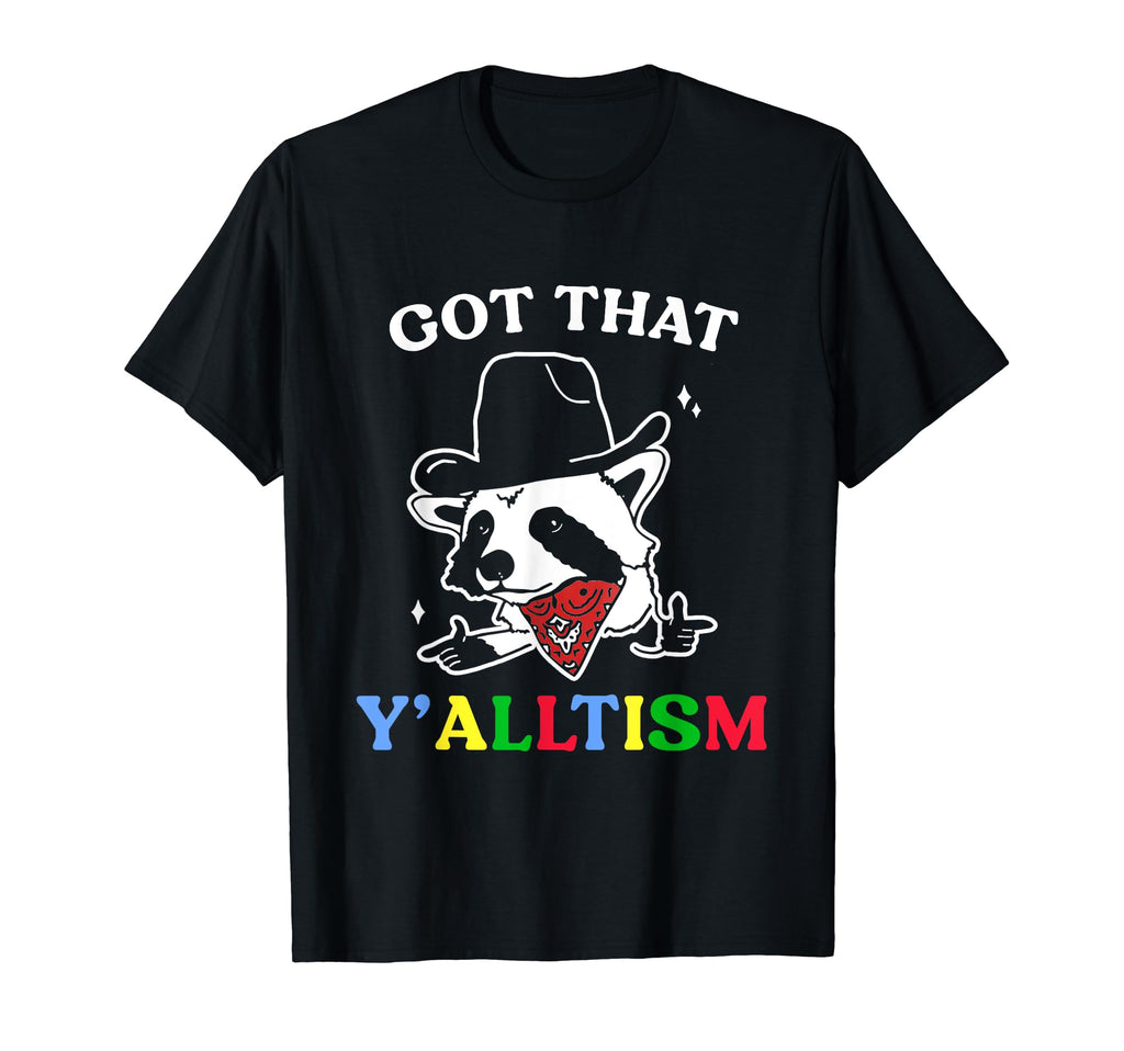 Got That Y Alltism Cowboy Raccoon Meme T-Shirt - Streetwear Style Men Women - T-Shirt, Sweatshirt, Hoodie