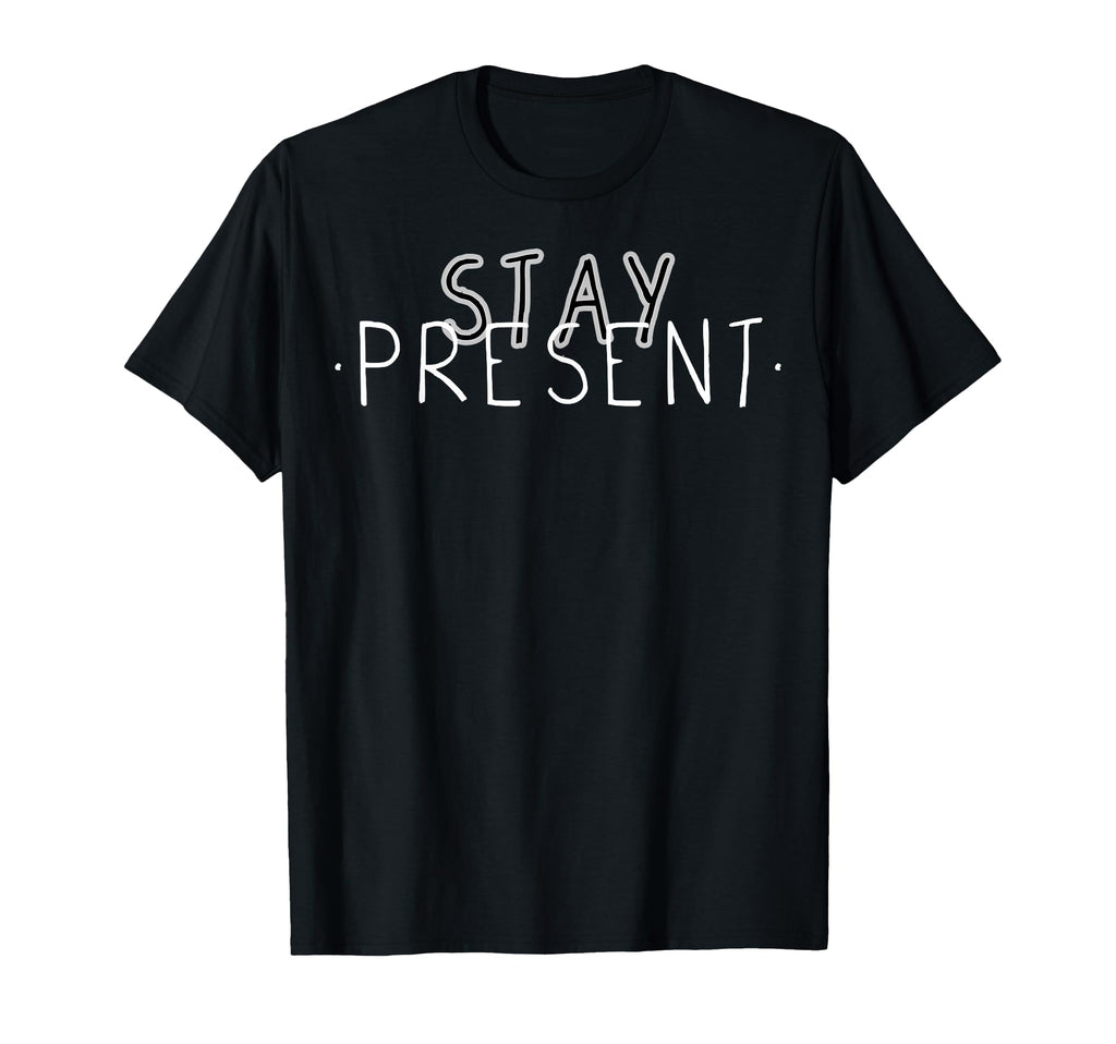 Stay Present Mindfulness Meditation T-Shirt - Custom Art Print Men Women - T-Shirt, Sweatshirt, Hoodie