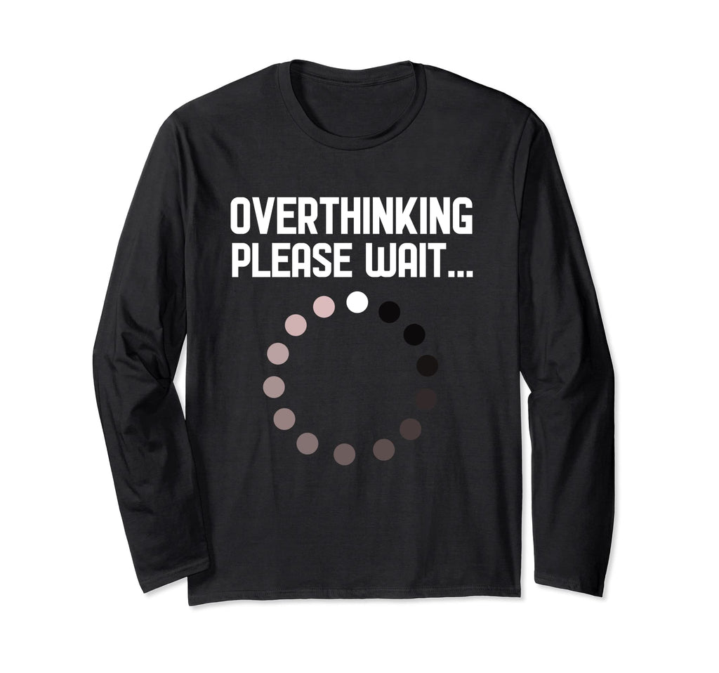 Overthinker Overthinking Please Wait T-Shirt - Graphic Print for Adults - T-Shirt, Sweatshirt, Hoodie