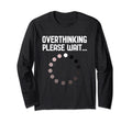 Overthinker Overthinking Please Wait T-Shirt - Graphic Print for Adults - T-Shirt, Sweatshirt, Hoodie