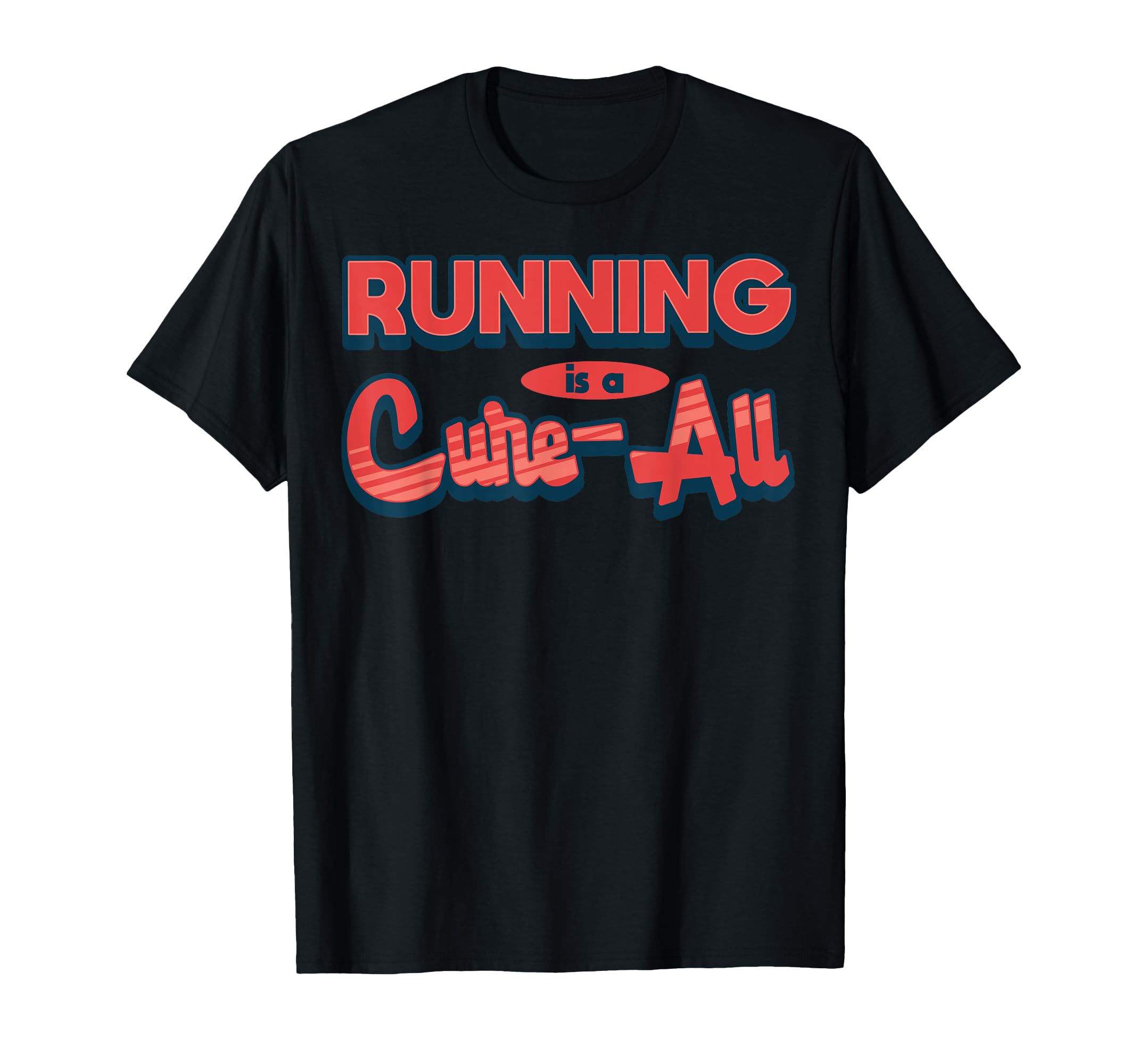 Running Is Cure All Bold T-Shirt - Casual Everyday Wear Unisex - T-Shirt, Sweatshirt, Hoodie