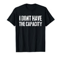 I Dont Have Capacity Boundaries Self Care T-Shirt - Trendy Graphic Unisex - T-Shirt, Sweatshirt, Hoodie