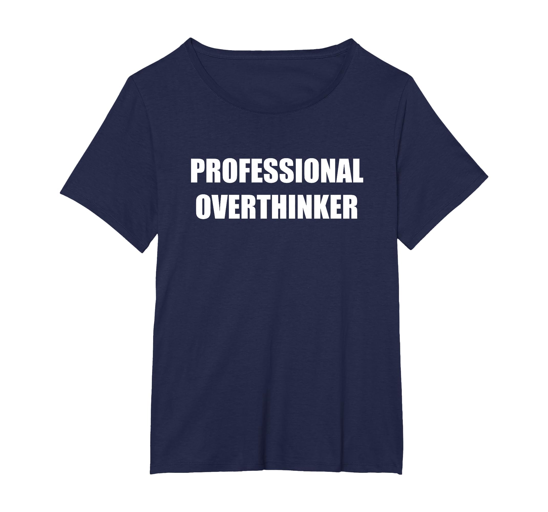 Professional Overthinker Womens Plus Navy T-Shirt - Graphic Print Unisex - T-Shirt, Sweatshirt, Hoodie