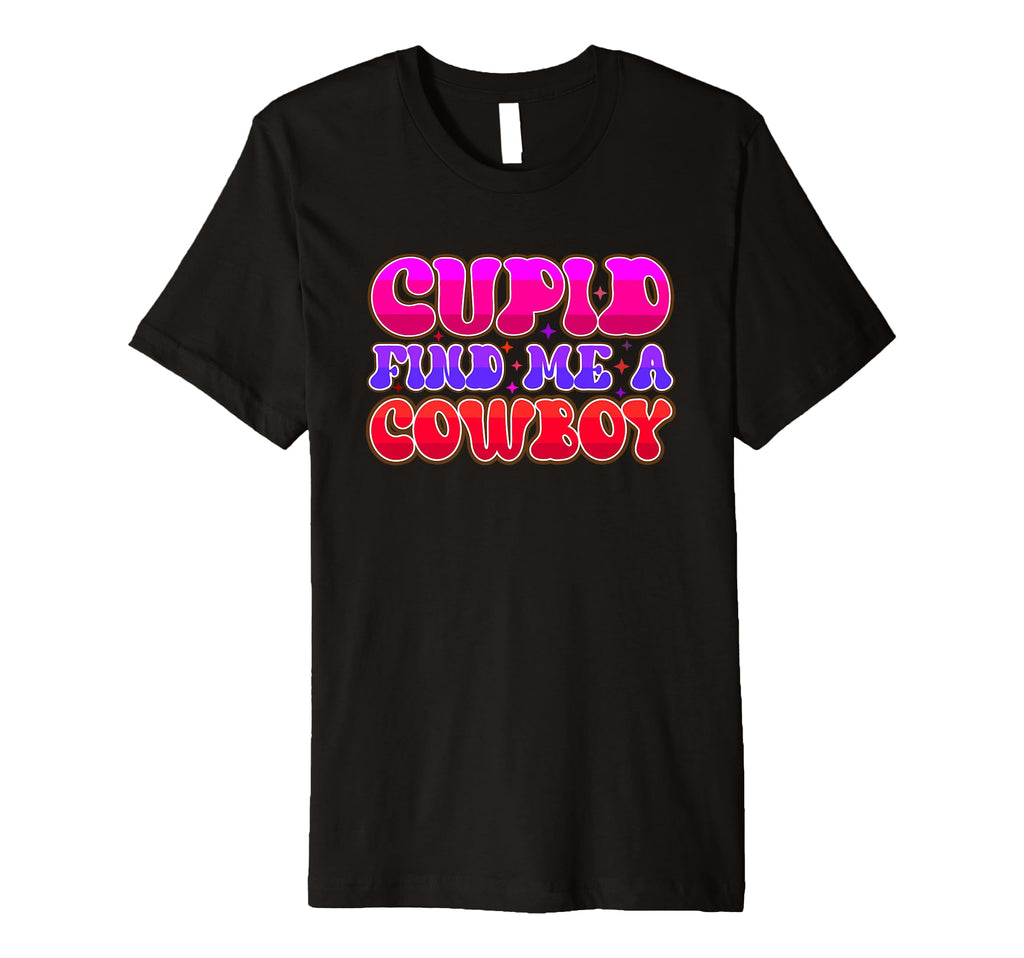 Cupid Find Me Cowboy Typography T-Shirt - Casual Everyday Wear Men Women - T-Shirt, Sweatshirt, Hoodie