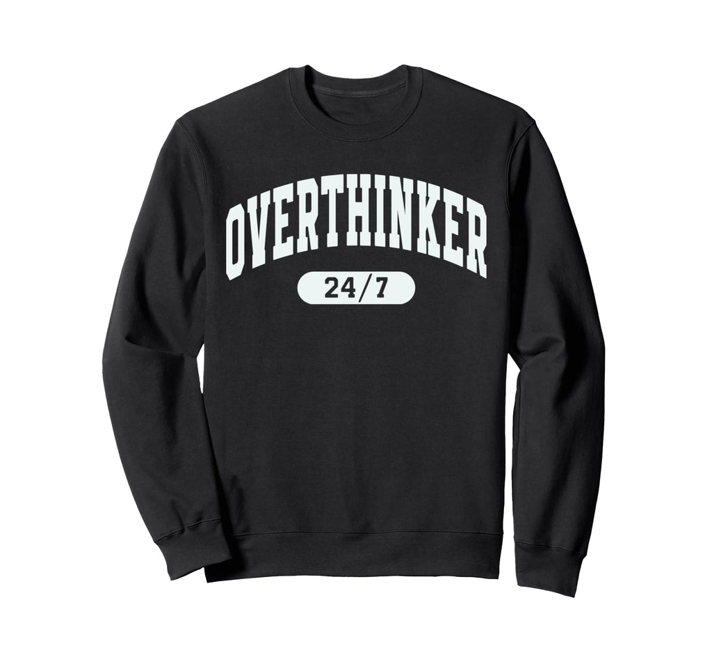 Funny Overthinking Mental Health Sweatshirt - Novelty Apparel for Adults - T-Shirt, Sweatshirt, Hoodie