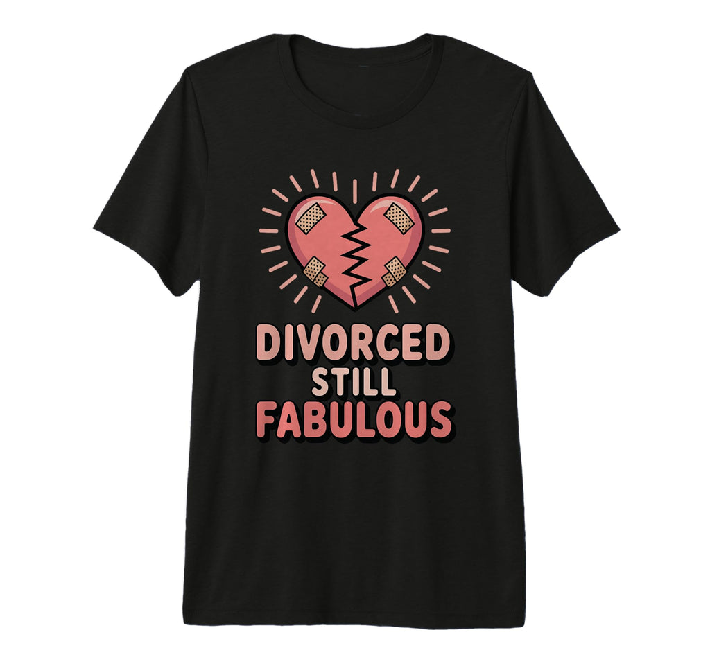 Divorced Still Fabulous Funny T-Shirt - Novelty Apparel for Adults - T-Shirt, Sweatshirt, Hoodie
