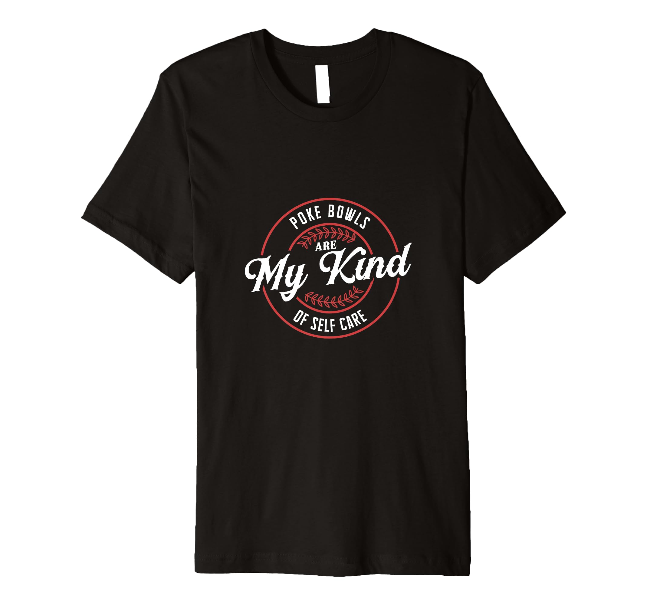 Poke Bowls Are My Kind Self Care T-Shirt - Graphic Print Men Women - T-Shirt, Sweatshirt, Hoodie