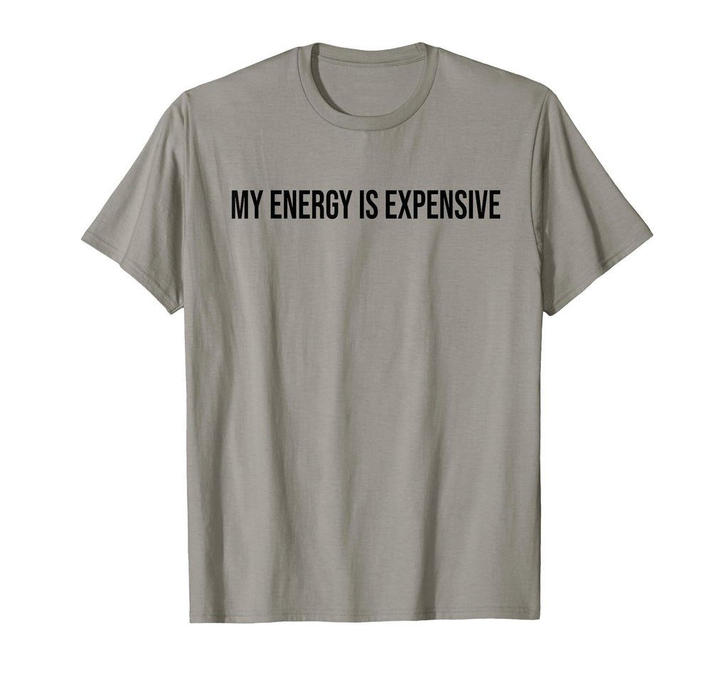 My Energy Is Expensive Self Love Self T-Shirt - Minimalist Print Men Women - T-Shirt, Sweatshirt, Hoodie