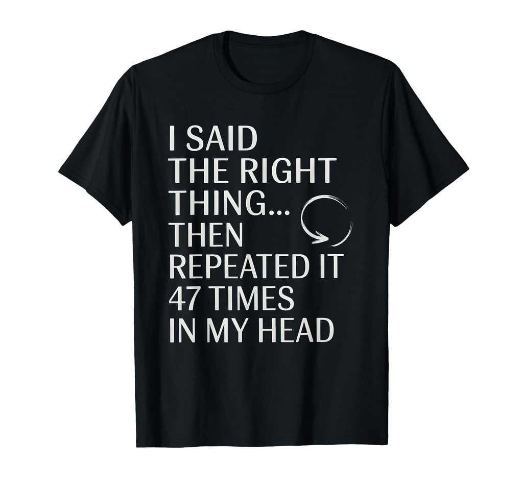 I Said Right Thing Then Repeated It T-Shirt - Streetwear Style Unisex - T-Shirt, Sweatshirt, Hoodie