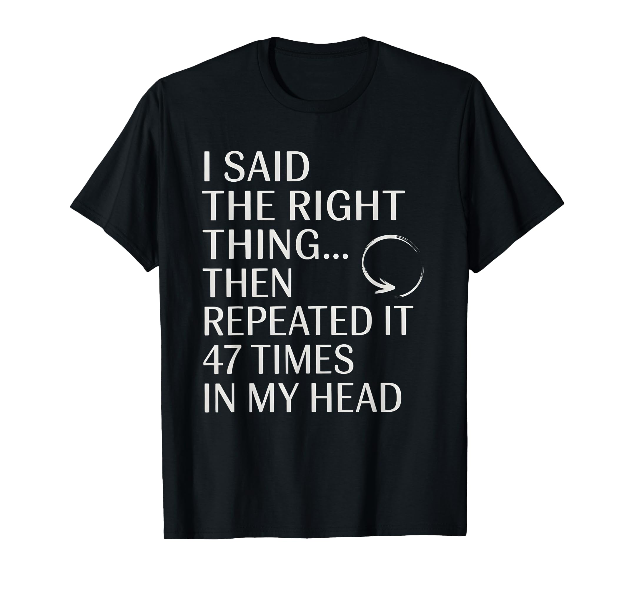 I Said Right Thing Then Repeated It T-Shirt - Streetwear Style Unisex - T-Shirt, Sweatshirt, Hoodie