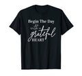 Begin Day Grateful Heart Motivational T-Shirt - Novelty Apparel for Adults - T-Shirt, Sweatshirt, Hoodie