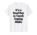 Coping Skills Its Good To Teach Coping T-Shirt - Minimalist Print Unisex - T-Shirt, Sweatshirt, Hoodie
