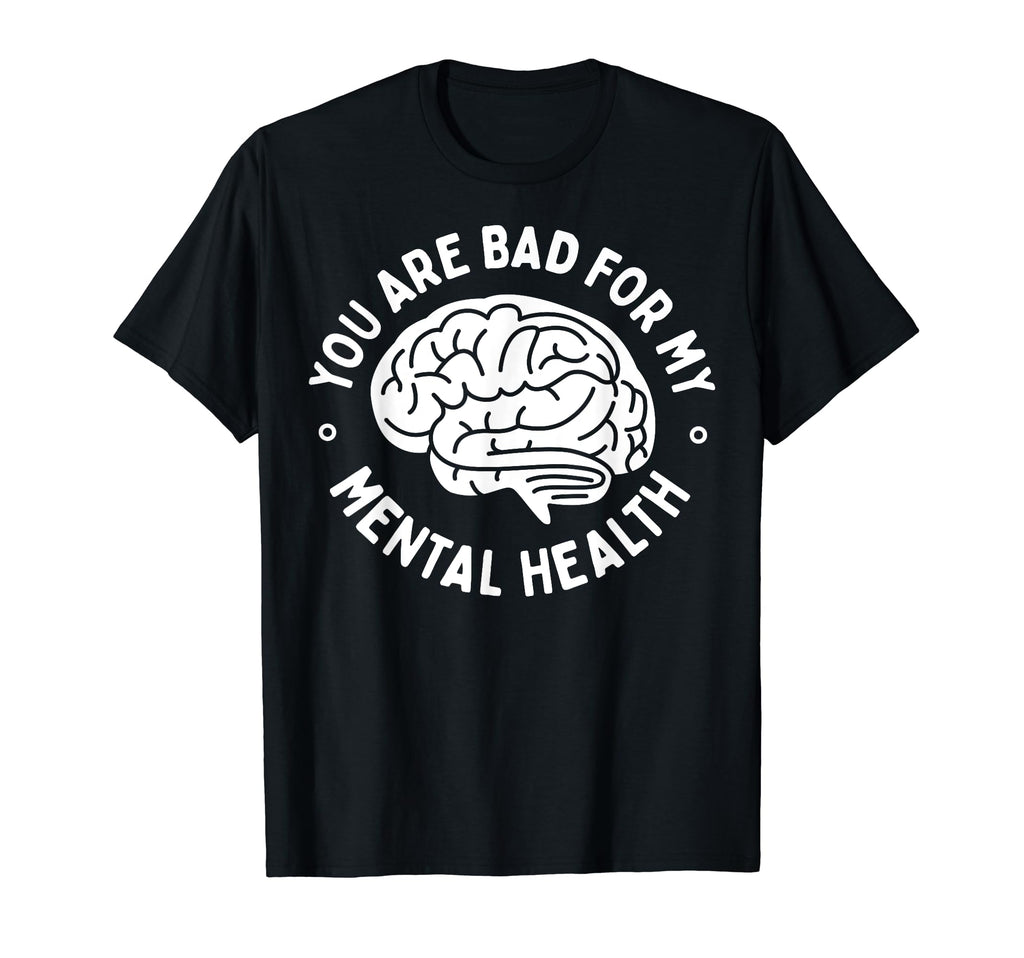 Bad Mental Health Depression Mental T-Shirt - Novelty Apparel Unisex - T-Shirt, Sweatshirt, Hoodie