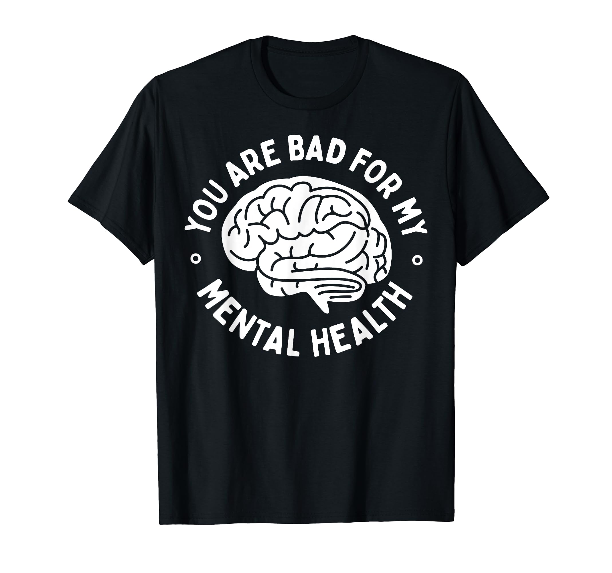 Bad Mental Health Depression Mental T-Shirt - Novelty Apparel Unisex - T-Shirt, Sweatshirt, Hoodie