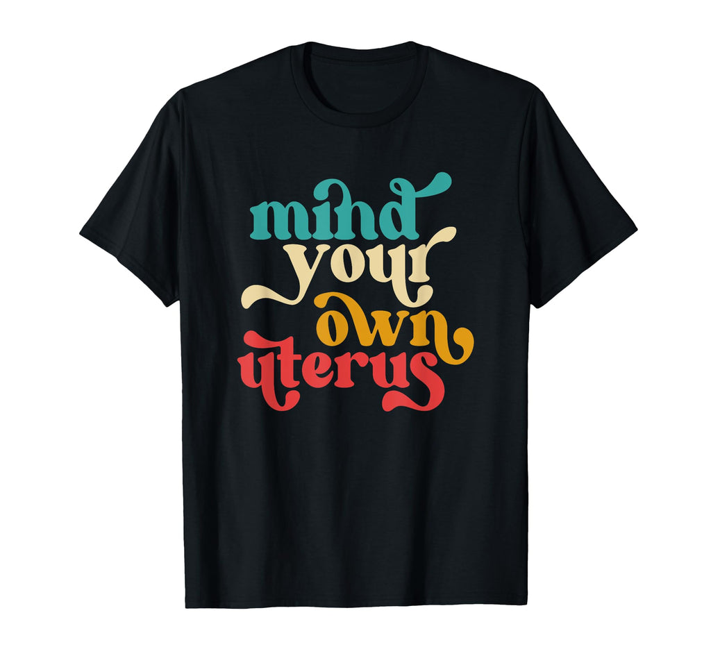 Mind Your Own Uterus Typography 70S T-Shirt - Unique Graphic Men Women - T-Shirt, Sweatshirt, Hoodie