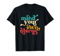 Mind Your Own Uterus Typography 70S T-Shirt - Unique Graphic Men Women - T-Shirt, Sweatshirt, Hoodie