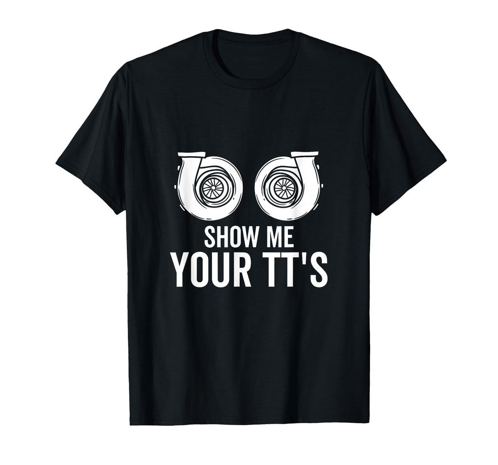 Show Me Your Tts Twin Turbo Funny Car T-Shirt - Trendy Graphic for Adults - T-Shirt, Sweatshirt, Hoodie