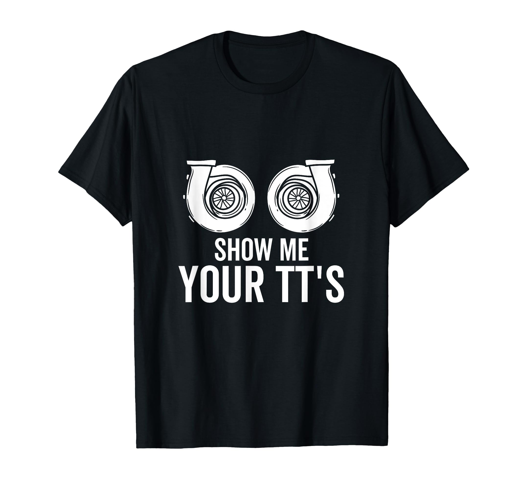 Show Me Your Tts Twin Turbo Funny Car T-Shirt - Trendy Graphic for Adults - T-Shirt, Sweatshirt, Hoodie