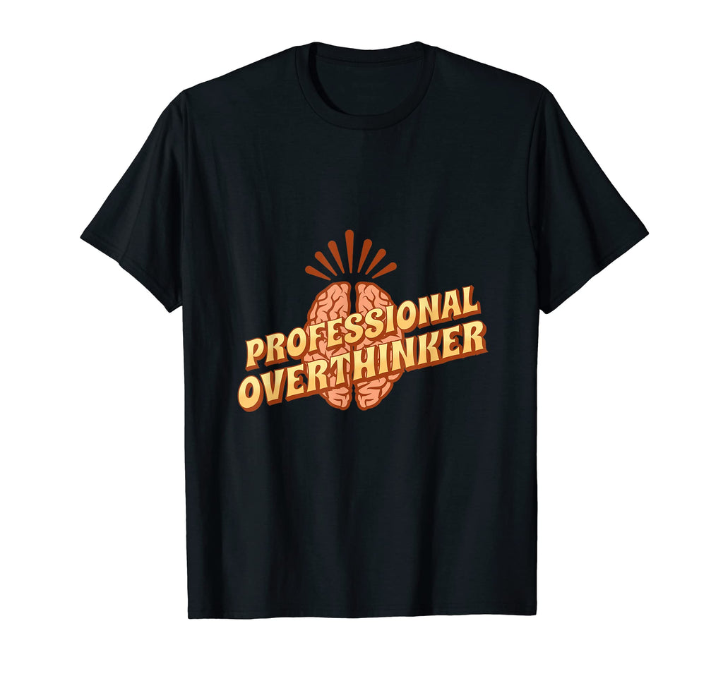 Professional Overthinker Funny T-Shirt - Trendy Graphic Men Women - T-Shirt, Sweatshirt, Hoodie