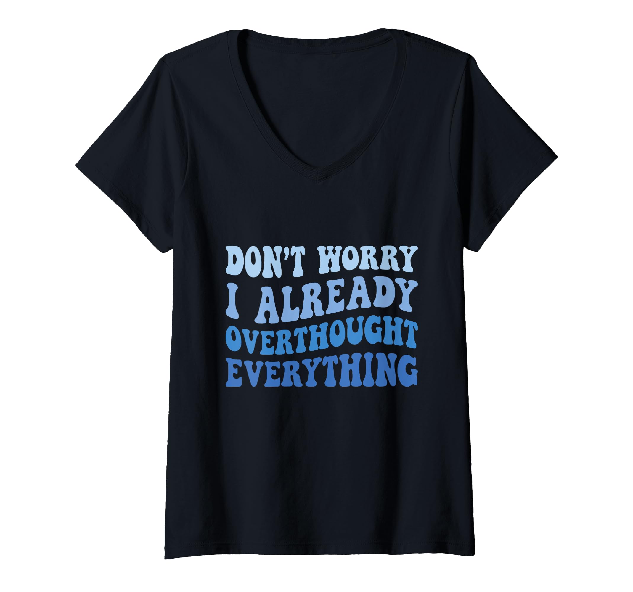 Womens Dont Worry I Already T-Shirt - Streetwear Style Men Women - T-Shirt, Sweatshirt, Hoodie
