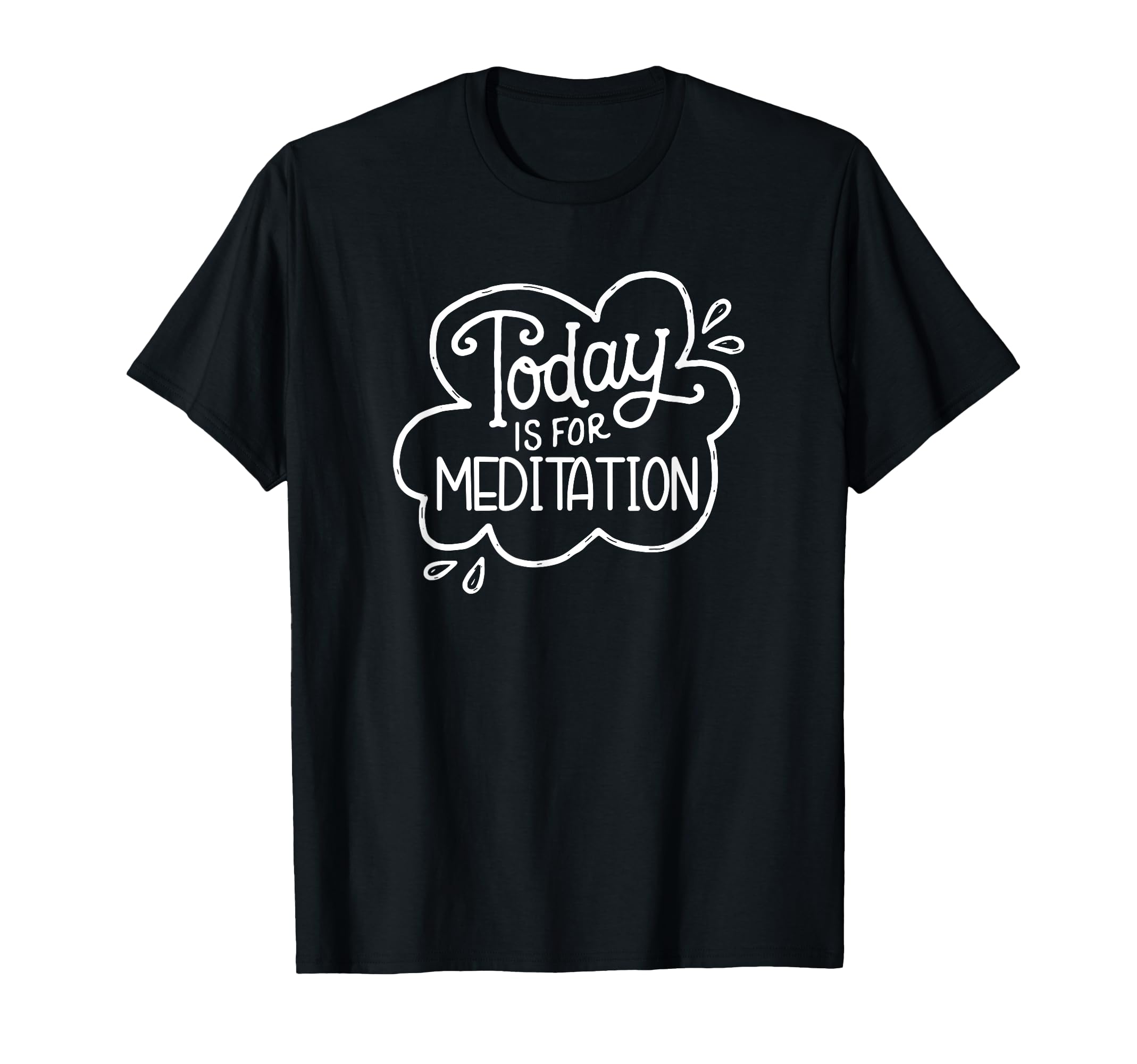 Today Is Meditation Mindfulness T-Shirt - Custom Art Print Unisex - T-Shirt, Sweatshirt, Hoodie