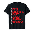 Its Lights Out And Away We Go Race T-Shirt - Fun Novelty Design Men Women - T-Shirt, Sweatshirt, Hoodie