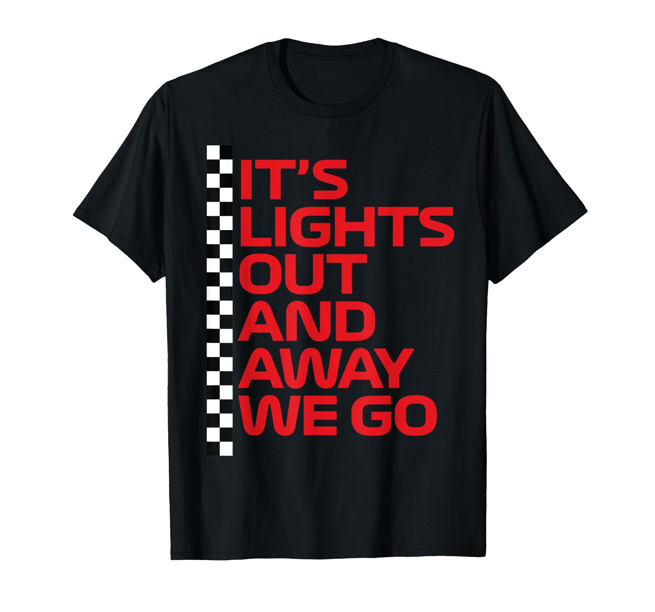 Its Lights Out And Away We Go Race T-Shirt - Fun Novelty Design Men Women - T-Shirt, Sweatshirt, Hoodie