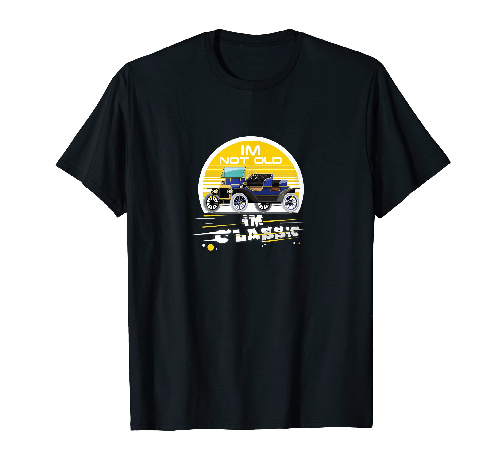 Im Not Old Im Unique Car T-Shirt - Streetwear Style Men Women - T-Shirt, Sweatshirt, Hoodie