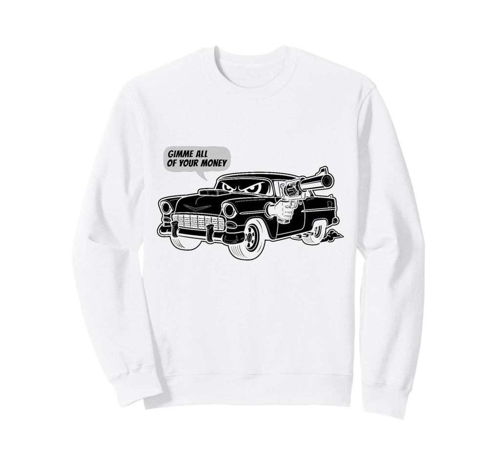 55 Muscle Car Gimme All Your Money Sweatshirt - Trendy Graphic Unisex - T-Shirt, Sweatshirt, Hoodie