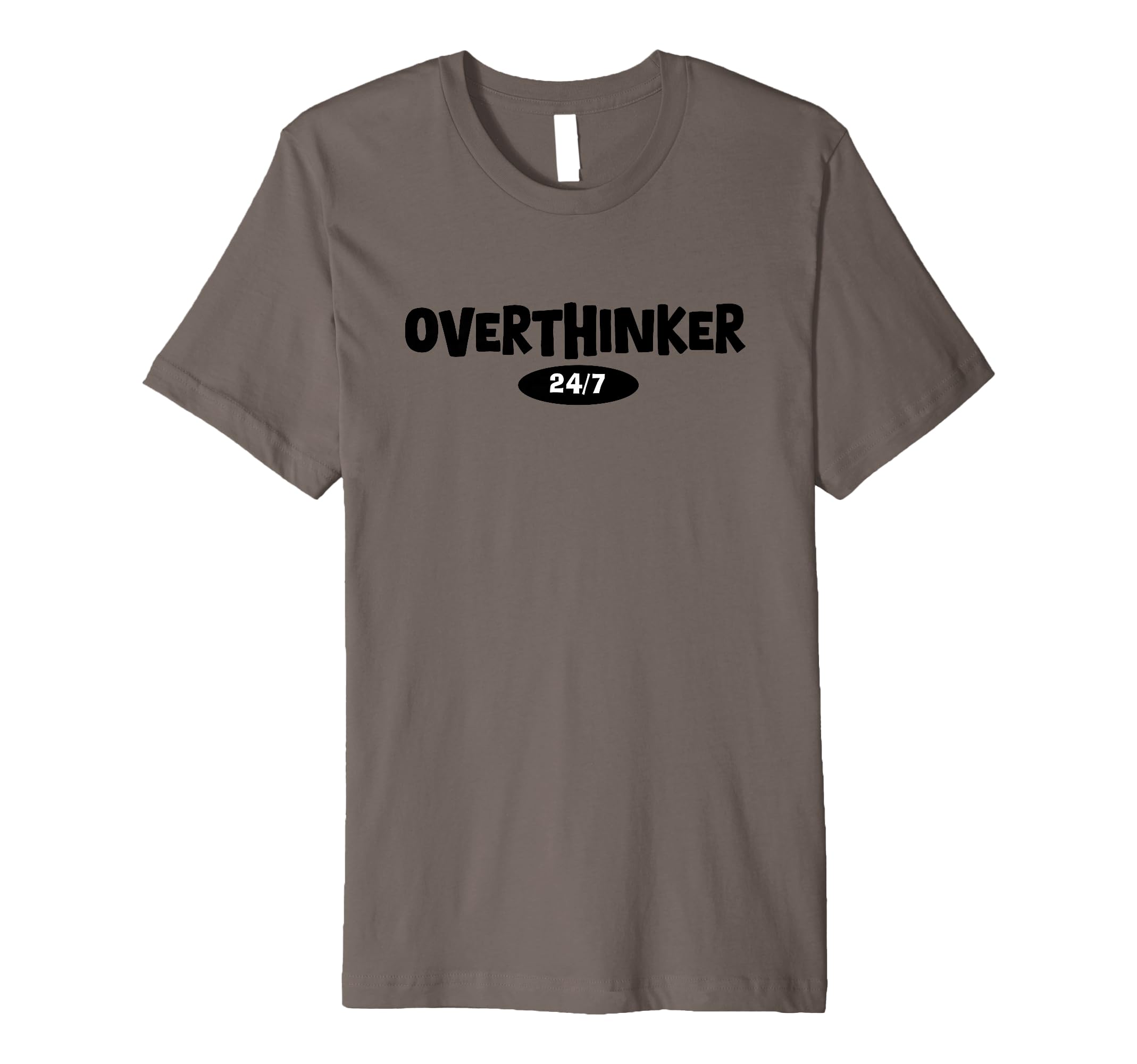 Overthinker 24 7 Let Me Overthink This T-Shirt - Graphic Print for Adults - T-Shirt, Sweatshirt, Hoodie