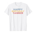 Happy Birthday Tanner Personalized T-Shirt - Novelty Apparel for Adults - T-Shirt, Sweatshirt, Hoodie