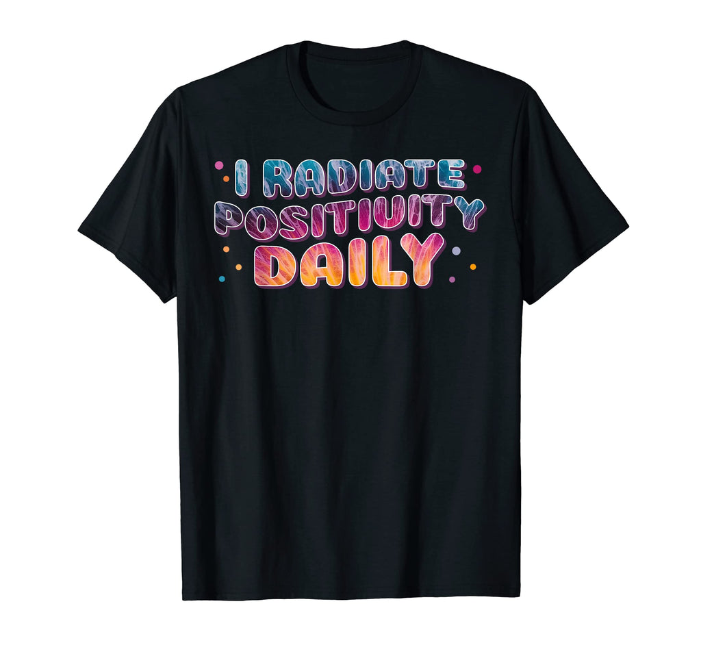 Radiate Positivity Daily Tie Dye T-Shirt - Custom Art Print Men Women - T-Shirt, Sweatshirt, Hoodie