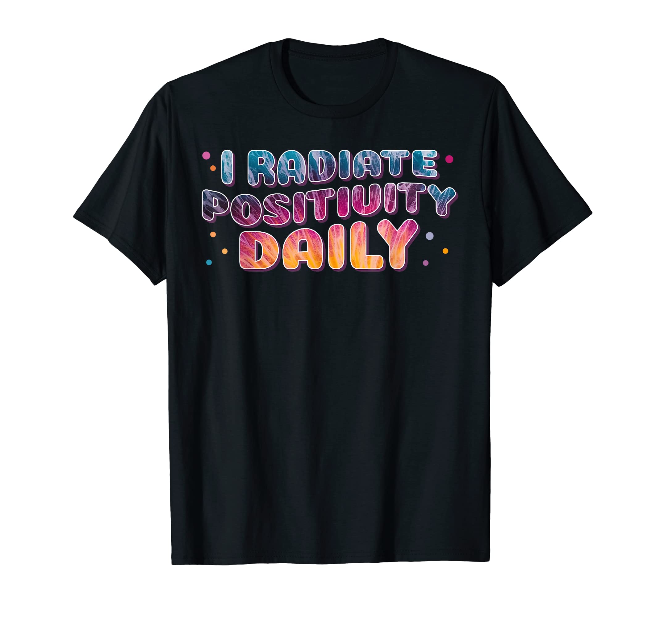 Radiate Positivity Daily Tie Dye T-Shirt - Custom Art Print Men Women - T-Shirt, Sweatshirt, Hoodie