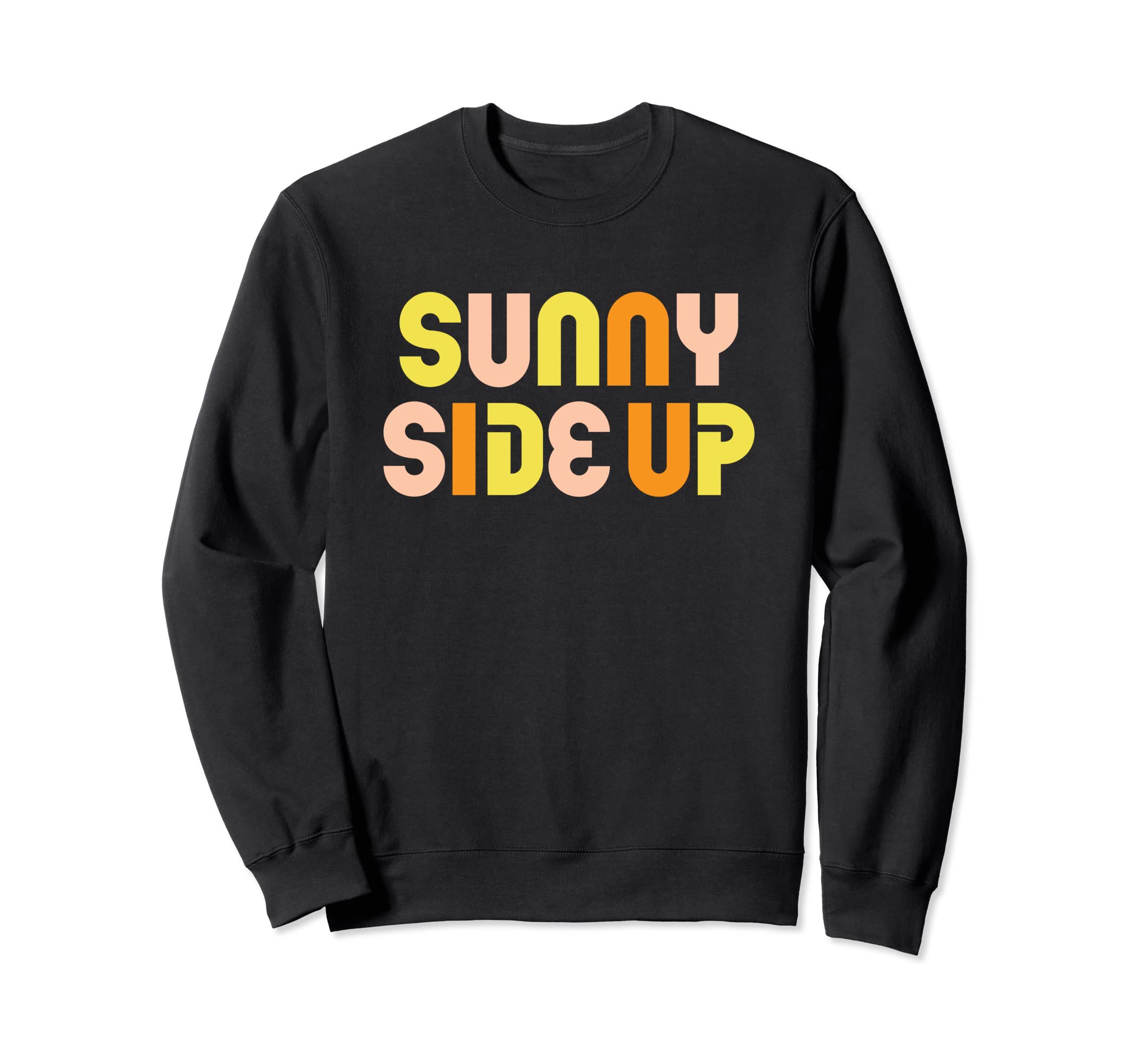 Sunny Side Up Colorful Typography Sweatshirt - Aesthetic Graphic Unisex - T-Shirt, Sweatshirt, Hoodie