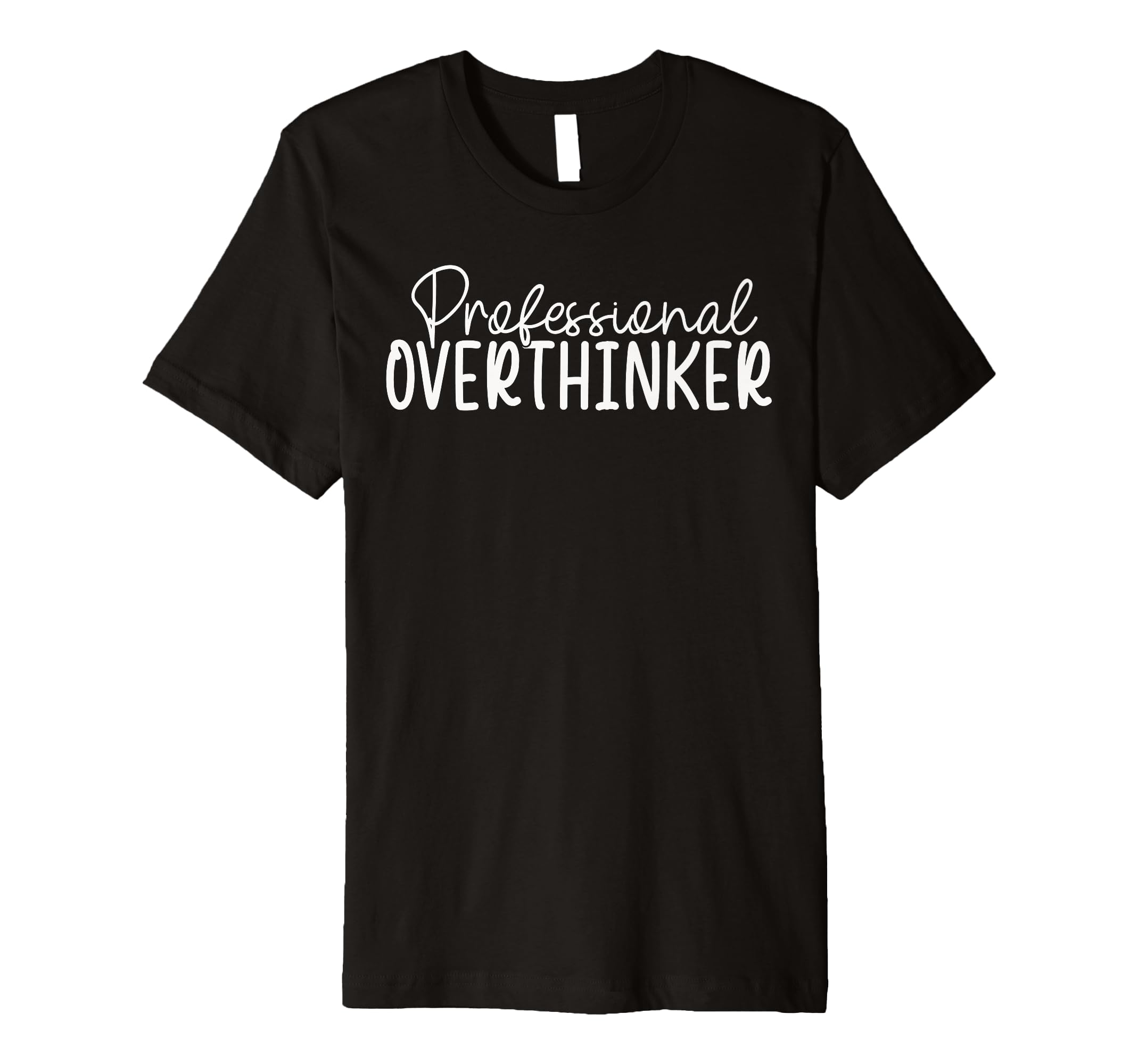 Professional Overthinker T-Shirt - Fun Novelty Design Unisex - T-Shirt, Sweatshirt, Hoodie