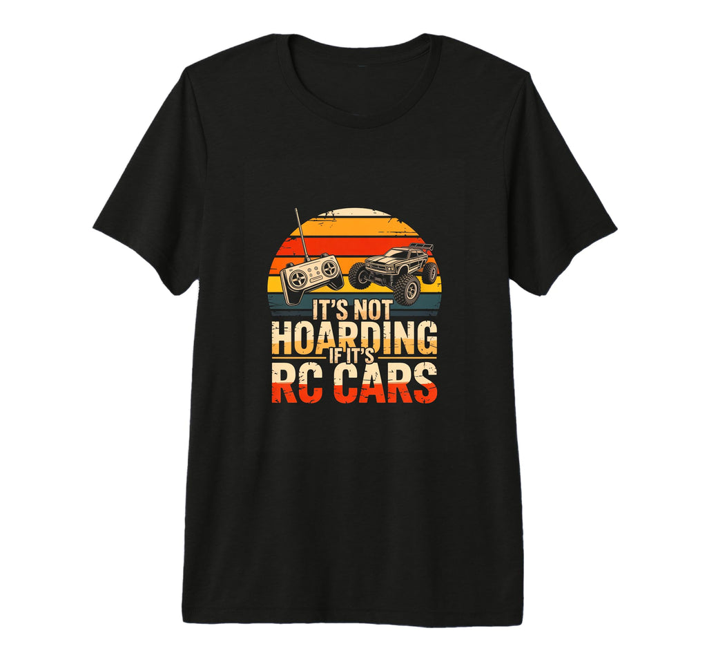 Its Not Hoarding If Its Rc Cars Remote T-Shirt - Graphic Print for Adults - T-Shirt, Sweatshirt, Hoodie