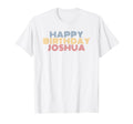 Happy Birthday Joshua Personalized Name T-Shirt - Aesthetic Graphic Unisex - T-Shirt, Sweatshirt, Hoodie
