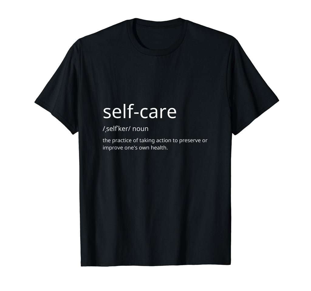 Mental Health Awareness Self Care T-Shirt - Novelty Apparel Unisex - T-Shirt, Sweatshirt, Hoodie