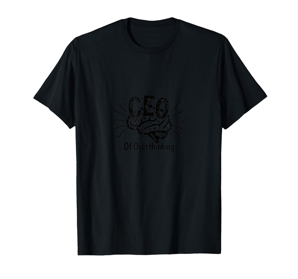 Ceo Overthinking Witty Brain T-Shirt - Novelty Apparel Men Women - T-Shirt, Sweatshirt, Hoodie
