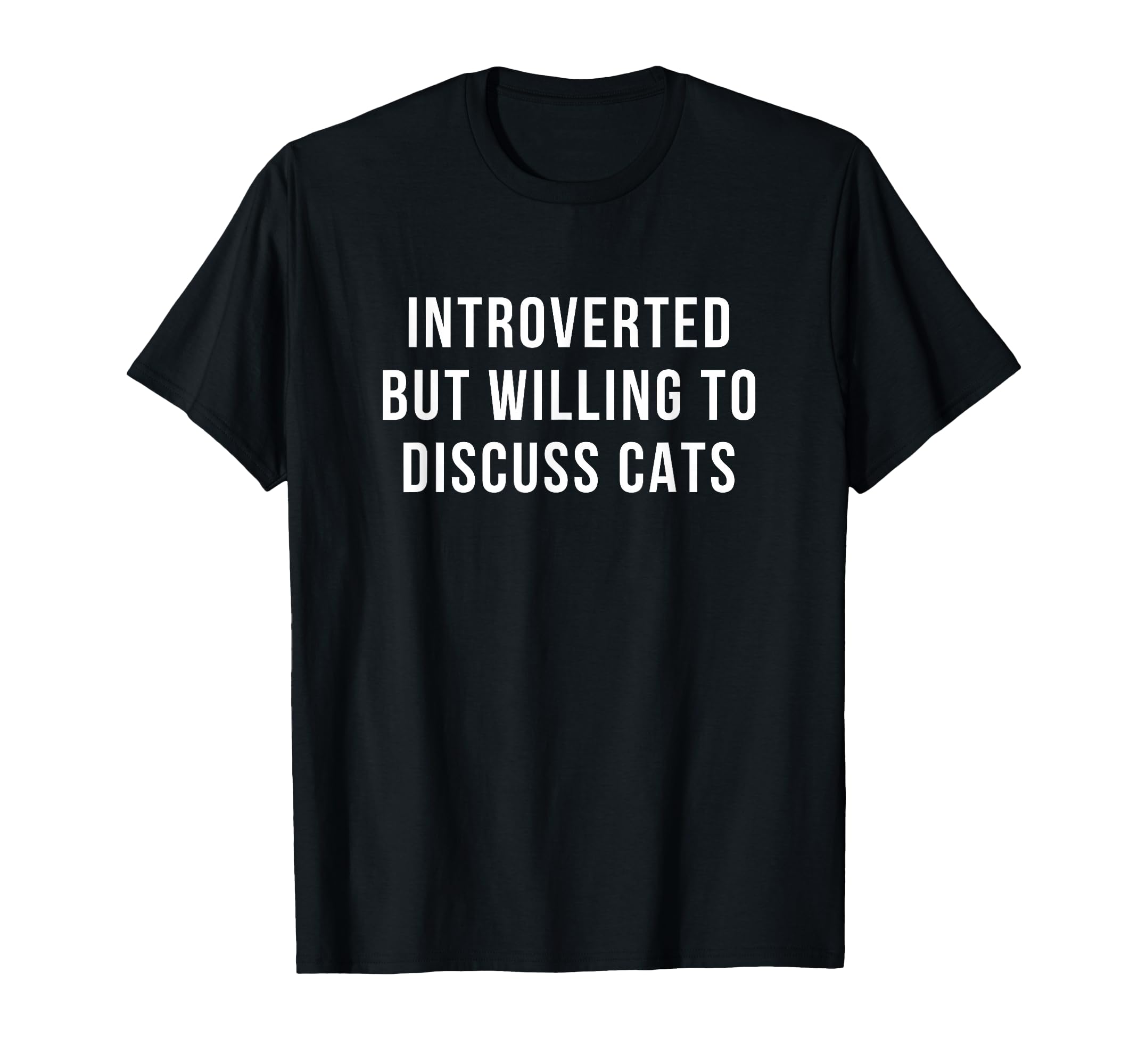 Introverted But Willing To Discuss Cats T-Shirt - Trendy Graphic Men Women - T-Shirt, Sweatshirt, Hoodie
